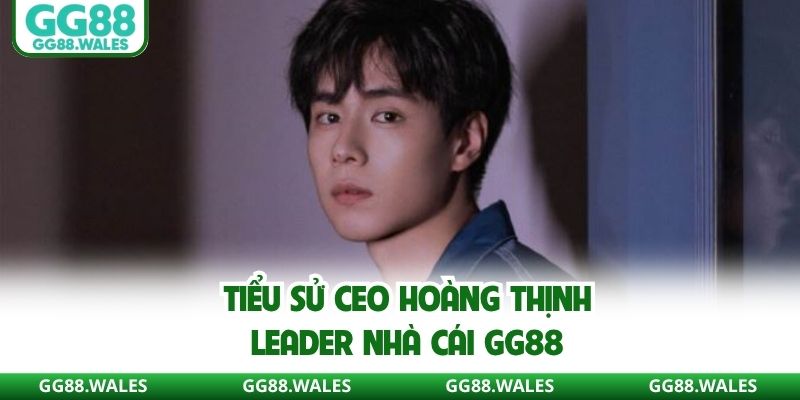 Profile CEO nhà cái GG88 - Hoàng Thịnh