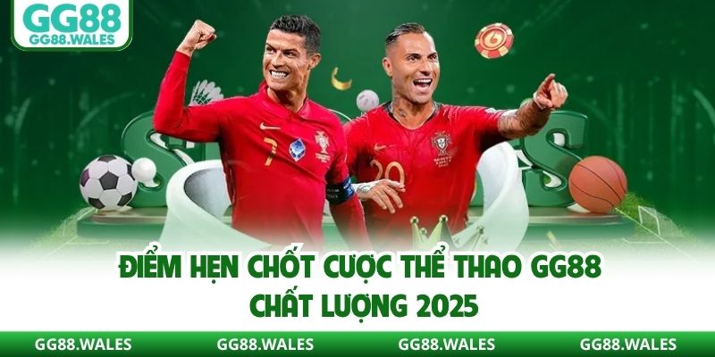 Điểm hẹn chốt cược thể thao GG88 chất lượng 2025