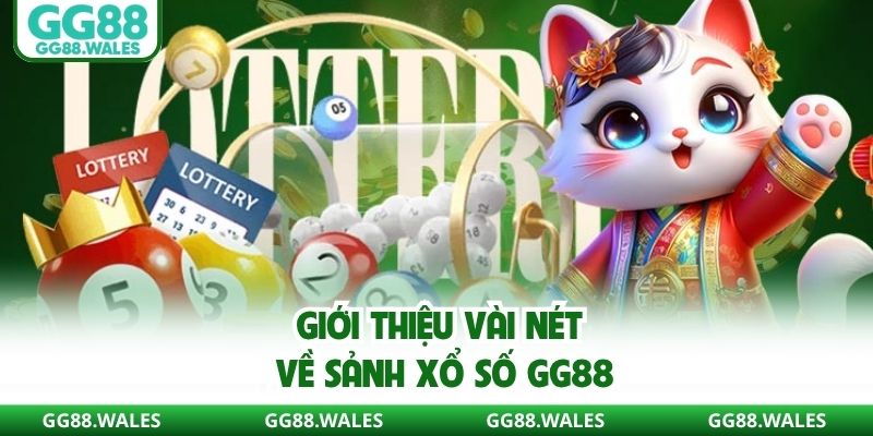 Giới thiệu vài nét về sảnh xổ số GG88