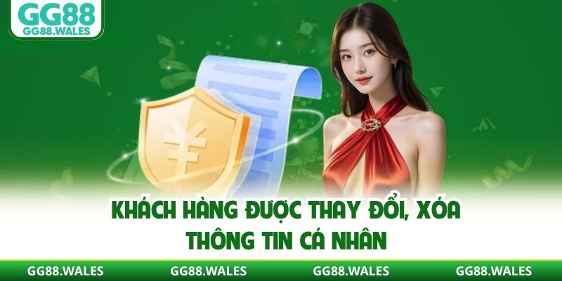 Khách hàng được thay đổi, xóa thông tin cá nhân